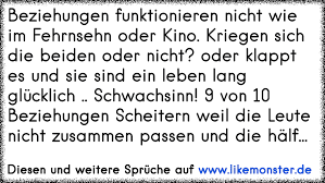 Beziehungen Funktionieren Nicht Wie Im Fehrnsehn Oder Kino Kriegen Sich Die Beiden Oder Nicht Oder Klappt Es Und Sie S Tolle Spruche Und Zitate Auf Www Likemonster De