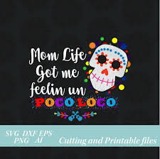 Mom Life Got Me Feelling Un Poco Loco Coco Svg Disney Svg Skull Svg Sugar Skull Svg Files Svg Files For Cricut Silhoue Silhouette Svg Poco Loco Mom Life