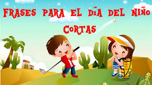En méxico es el 30 de abril. Frases Para El Dia Del Nino Cortas Youtube