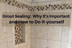 why it's important to seal your grout