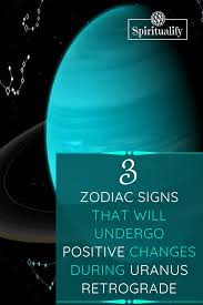 These 3 Zodiac Signs Will Undergo Positive Changes During Uranus Retrograde 2020 Retrograde Uranus Positive Change