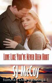Love like you've never been hurt. Love Like You Ve Never Been Hurt Summer Lake 1 By S J Mccoy