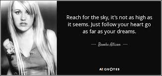 Explore 692 sky quotes by authors including mao zedong, rabindranath tagore, and john updike at brainyquote. Brooke Allison Quote Reach For The Sky It S Not As High As It
