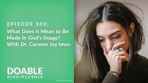 Saddleback Church: Doable Discipleship:  E343-What-Does-It-Mean-to-Be-Made-In-Gods-Image-w-Dr-Carmen-Joy-Imes
