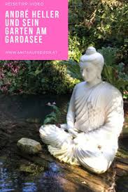 Andre Heller Und Sein Garten Am Gardasee Mit Bildern Gardasee Ferien Am Meer Alpen Urlaub