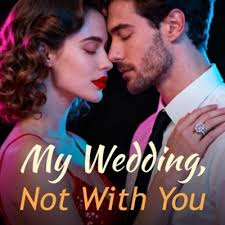 My Wedding, Not With You Chapter 1