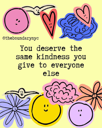 You deserve the same patience and kindness that you so freely give to others.