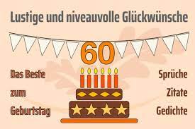 Geburtstag gratulieren möchte, dann findet man hier passende glückwünsche und sprüche zu diesem wiegenfest, die sicher immer gut ankommen. 60 Geburtstag Lustige Spruche Gluckwunsche Und Zitate Herbstlust De