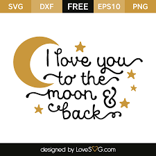 I Love You To The Moon And Back Lovesvg Com Svg Files For Cricut Cricut Free Cricut