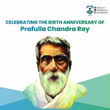 Acharya Prafulla Chandra Ray was an eminent Bengali chemist, educationist,  historian, industrialist and philanthropist. He established the first  modern Indian research school in Chemistry and is regarded as the Father of  Chemical