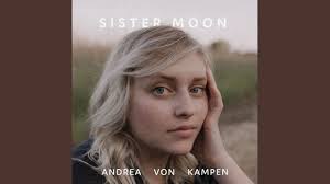 ALBUM REVIEW: Andrea von Kampen's 'Sister Moon' Beckons to Stop, Look, and  Listen