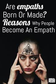 Are Empaths Born Or Made Reasons Why People Become An Empath In 2020 Empath What Is An Empath Intuitive Empath