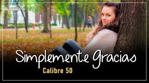 Letra y acordes de simplemente gracias. Simplemente Gracias Letra Calibre 50 Youtube