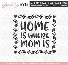 Download Mother S Day Quotes Home Is Where Mom Is Svg Mother Mom Svg Mothers Day Dxf Eps Quote Svg Cut Quotess Bringing You The Best Creative Stories From Around The World