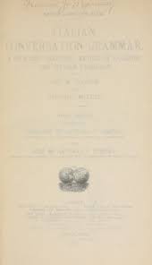 Italian conversation-grammar : a new and practical method of learning the  Italian language