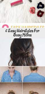 6 Easy Hairstyles For Busy Moms Hairstyles Busy Mom Hairstyles Easy Hairstyles Mom Hairstyles