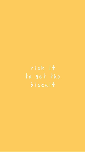 Risk It To Get The Biscuit In 2020 Words Wallpaper Iphone Background Wallpaper Iphone Background