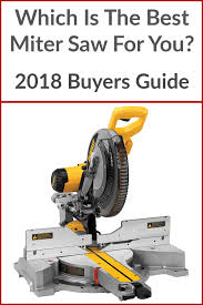 Looking For The Best Miter Saw Check Out Our Reviews Of The Best Miter Saws For Diy And The Jobsite We Also Reviewed T Best Circular Saw Miter Saw Miter Saws