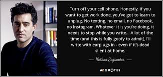 Maybe you would like to learn more about one of these? Nathan Englander Quote Turn Off Your Cell Phone Honestly If You Want To