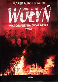 Ta strona poświęcona jest książce wołyń. Marek Koprowski Wolyn Wspomnienia Ocalalych Tom 1