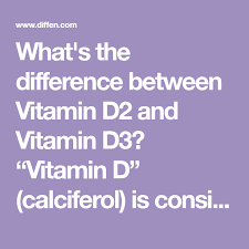 What S The Difference Between Vitamin D2 And Vitamin D3 Vitamin D Calciferol Is Considered To Be A Beneficial And Necessary Vitamin D2 Vitamins Vitamin D3