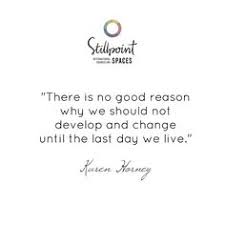 There Is No Good Reason Why We Should Not Develop And Change Until The Last Day We Live Karen Horney Psychology Quotes Speech Quote Graduation Quotes