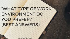 What Type Of Work Environment Do You Prefer Interview Answers Interview Answers Resume Advice Job Interview Tips