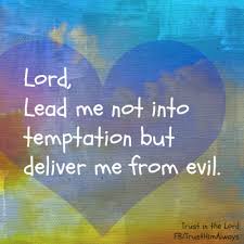 Lord Lead Me Not Into Temptation But Deliver Me From Evil Holy Quotes Spiritual Help Knowing God