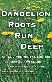 Dandelion Roots Run Deep: An Environmental Memoir by Merry Clark