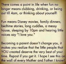 There Comes A Point In Life Where Fun No Longer Means Partying Till 4am Or Thinking About Yourself Fun Means Disne Love My Kids Good Meaning Parenting Quotes