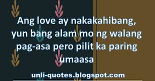 Maybe you would like to learn more about one of these? Unli Quotes Com Tagalog Love Quotes Ang Love Ay Nakakahibang Yun Bang Alam Mo Ng Walang Pag Asa Pero Pilit Ka Paring Umaasa