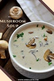Healthy Mushroom Soup Recipe In 2020 Mushroom Soup Recipes Soup Recipes Mushroom Soup