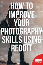 Here in one helpful compendium is the best advice ever recorded: How To Improve Your Photography Skills Using Reddit Photography Skills Improve Photography Photography