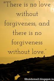 There Is No Love Without Forgiveness And There Is No Forgiveness Without Love Forgiveness Work Quotes Inspirational Forgiveness Quotes Love Marriage Quotes