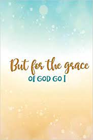 We did not find results for: Amazon Com But For The Grace Of God Go I 120 Page 6 X 9 Composition Notebook 9781730974496 Media Free Starr Books