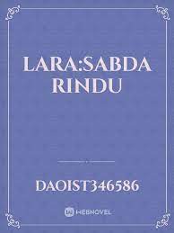 Sebelumnya jika sobat menginginkan link full download akan admin berikan di akhir artikel yang sudah admin siapkan. Lara Sabda Rindu By Daoist346586 Full Book Limited Free Webnovel Official