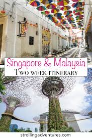 Itinerary For Singapore And Malaysia Two Week Trip Strolling Adventures Asia Travel Travel Destinations Asia Malaysia Travel