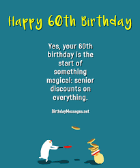 When you get in your 70's, 60 mph will be way to fast. 60th Birthday Wishes Quotes Birthday Messages For 60 Year Olds