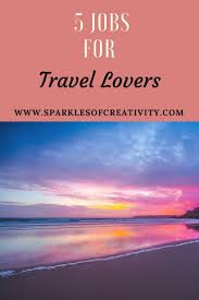 5 Jobs For Travel Lovers Looking For Job For Summer Or Work In Tourism If You D Like To Feel Like You A Travel Jobs Travel Lover Holiday Travel Destinations