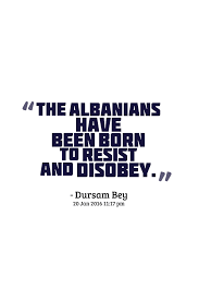 Albanian Quotes Quotes About Albanians By Famous Historians Linguistics Politicians And Scientists Albanian Quote Albania Quote Albanians