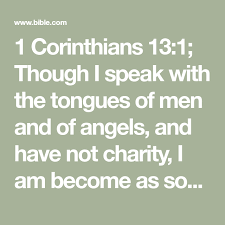 1 Corinthians 13 1 Though I Speak With The Tongues Of Men And Of Angels And Have Not Charity I Am Become As Sounding Brass Or With Images Bible Apps Bible Bible Quotes