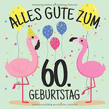 Geburtstag lustige sprüche frau, 60. Alles Gute Zum 60 Geburtstag Gastebuch Album 60 Jahre Geschenkidee Zum Eintragen Und Zum Ausfullen Von Gluckwunschen Lustiges Geschenk Fur Flamingo Bunt Luftballons German Edition Geburtstag Lustige Gastebucher 9781096264088 Amazon Com