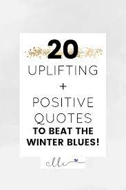 Check spelling or type a new query. 20 Uplifting Positive Quotes To Beat The Winter Blues Spirituallyempowered Positive Quotes Winter Blues Quotes Uplifting Quotes