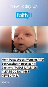 About 70 percent of all adults in the u.s. Mom Posts Urgent Warning After Son Catches Hsv 1 At His Baptism Please Please Please Do Not Kiss Newborns