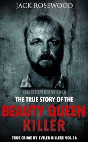 Christopher Wilder: The True Story of The Beauty Queen Killer: Historical  Serial Killers and Murderers (True Crime by Evil Killers, Band 16) :  Rosewood, Jack: Amazon.de: Books