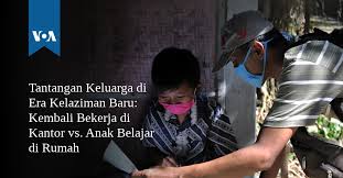 Bekerja adalah amal sholeh 3. Tantangan Keluarga Di Era Kelaziman Baru Kembali Bekerja Di Kantor Vs Anak Belajar Di Rumah