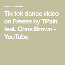 Tik Tok Dance Video On Freeze By Tpain Feat Chris Brown Youtube Dance Videos Chris Brown Dance
