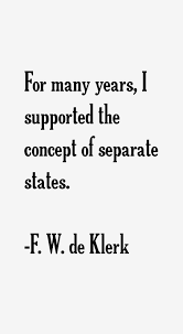 Fw de klerk (world leader) was born on the 18th of march, 1936. Quotes Fw De Klerk 77 Quotes X