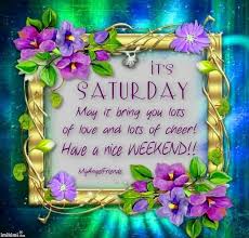 It S Saturday Quotes Quote Morning Weekend Saturday Saturday Quotes Weekend Quotes Happy Saturday Good Morning Saturday Happy Weekend Quotes Saturday Greetings