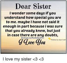 Dear Sister I Wonder Some Days If You Understand How Special You Are To Me Maybe I Have Not Said It Enough In Part Because I Was Sure That You Already Knew